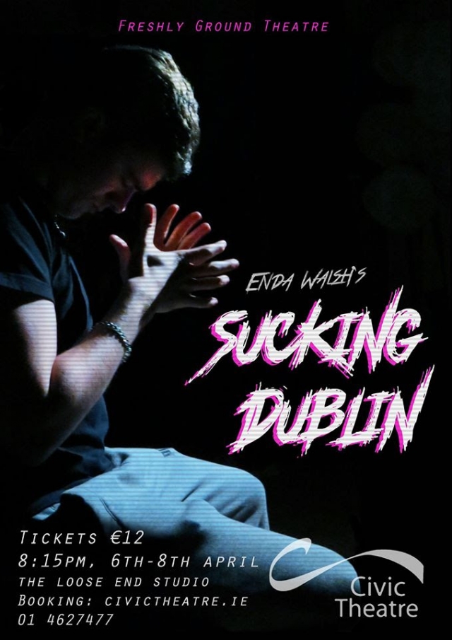 Freshly Ground Theatre Presents: Enda Walsh’s SUCKING DUBLIN